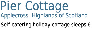 Pier Cottage, Applecross, Highlands of Scotland - Self-catering cottage sleeps 6